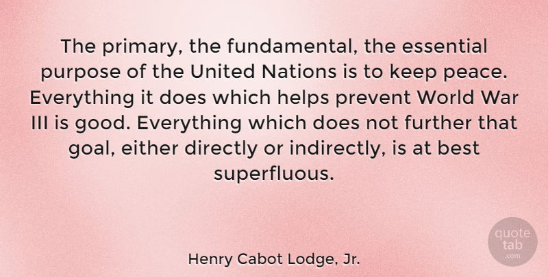 Henry Cabot Lodge, Jr. Quote About War, Goal, Doe: The Primary The Fundamental The...