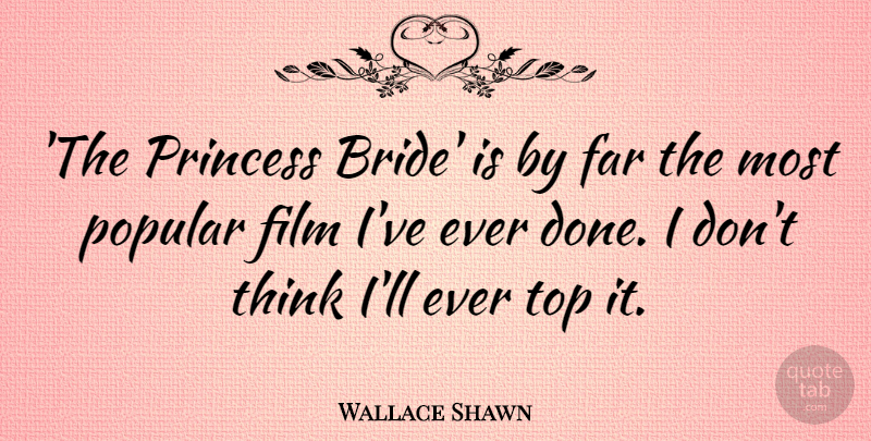 Wallace Shawn Quote About Princess, Thinking, Done: The Princess Bride Is By...