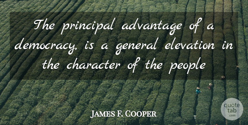 James F. Cooper Quote About Advantage, Character, Elevation, General, People: The Principal Advantage Of A...