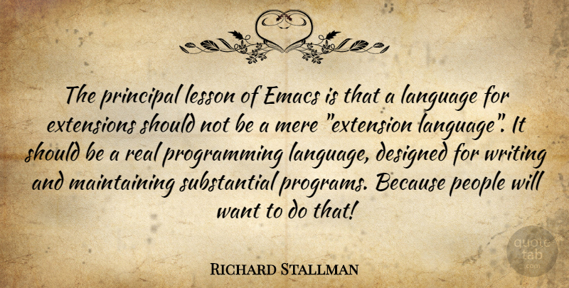 Richard Stallman Quote About Real, Writing, People: The Principal Lesson Of Emacs...