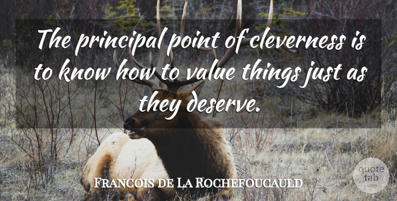 Francois de La Rochefoucauld Quote About Cleverness, Knows, Principal: The Principal Point Of Cleverness...