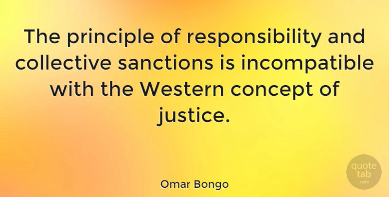 Omar Bongo Quote About Responsibility, Justice, Principles: The Principle Of Responsibility And...