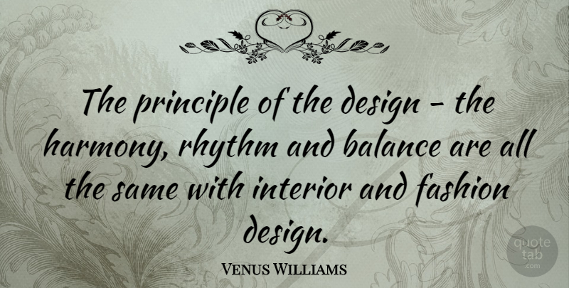 Venus Williams Quote About Fashion, Design, Balance: The Principle Of The Design...