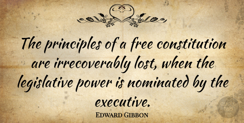 Edward Gibbon Quote About Power, Principles, Constitution: The Principles Of A Free...