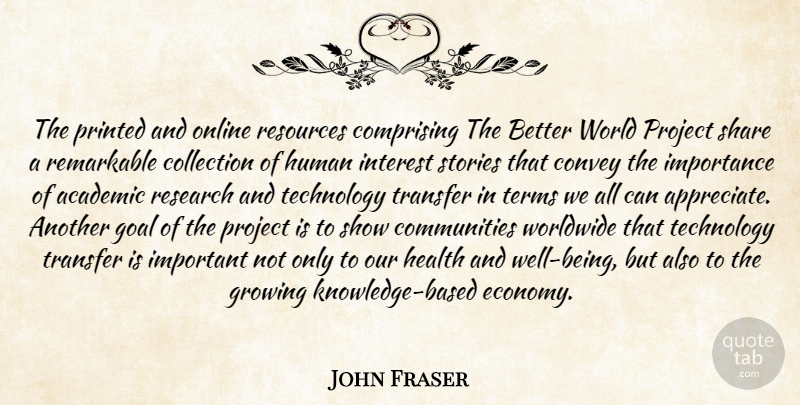 John Fraser Quote About Academic, Collection, Convey, Goal, Growing: The Printed And Online Resources...