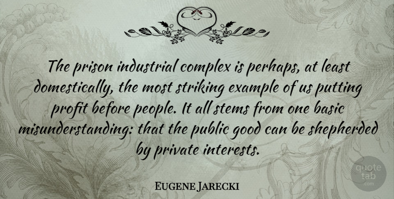 Eugene Jarecki Quote About Basic, Complex, Example, Good, Industrial: The Prison Industrial Complex Is...
