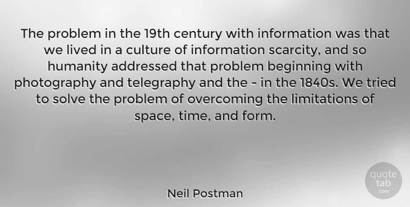 Neil Postman Quote About Photography, Space, Humanity: The Problem In The 19th...