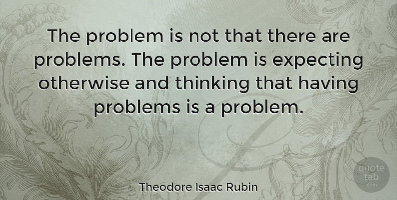 Theodore Isaac Rubin Quote About Success, Encouragement, Determination: The Problem Is Not That...