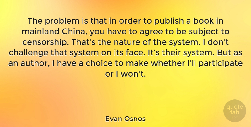 Evan Osnos Quote About Agree, Choice, Nature, Order, Problem: The Problem Is That In...