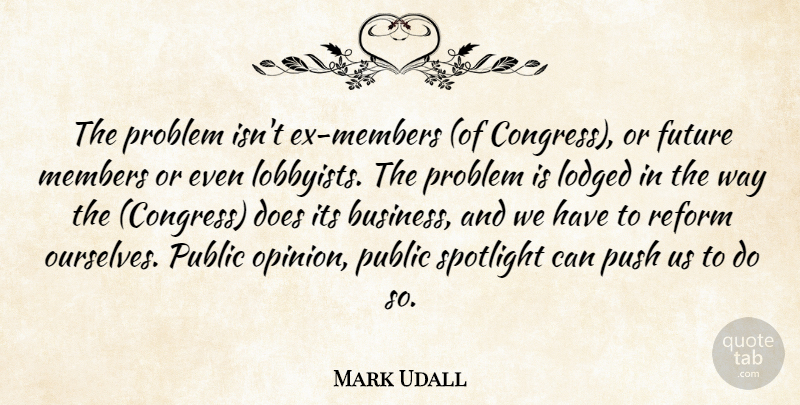Mark Udall Quote About Congress, Future, Members, Problem, Public: The Problem Isnt Ex Members...