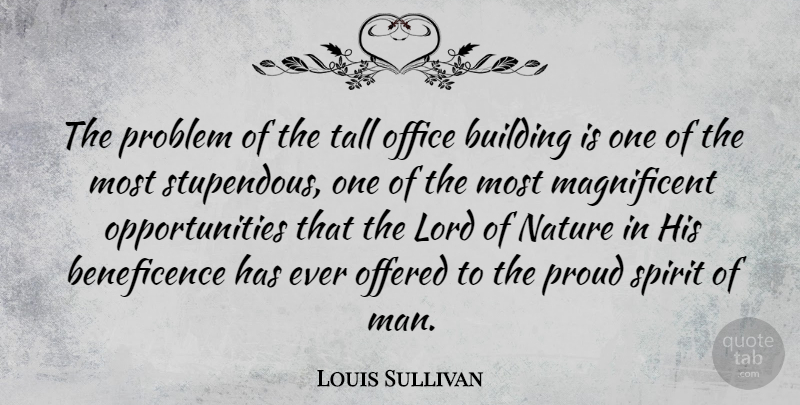 Louis Sullivan Quote About Building, Lord, Nature, Offered, Office: The Problem Of The Tall...