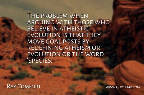Ray Comfort Quote About Arguing, Atheism, Believe, Move, Redefining: The Problem When Arguing With...