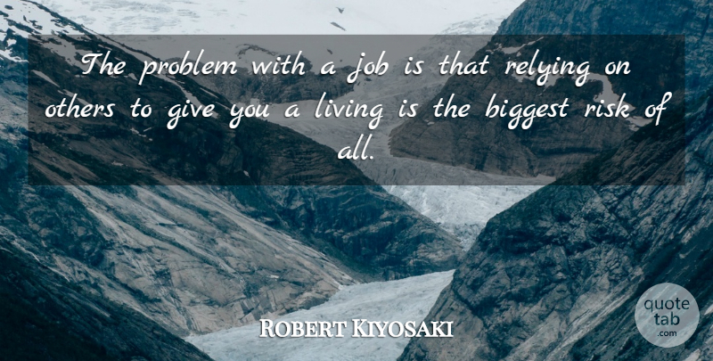 Robert Kiyosaki Quote About Jobs, Giving, Risk: The Problem With A Job...
