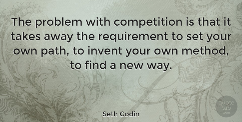 Seth Godin Quote About Competition, Requirements, Way: The Problem With Competition Is...