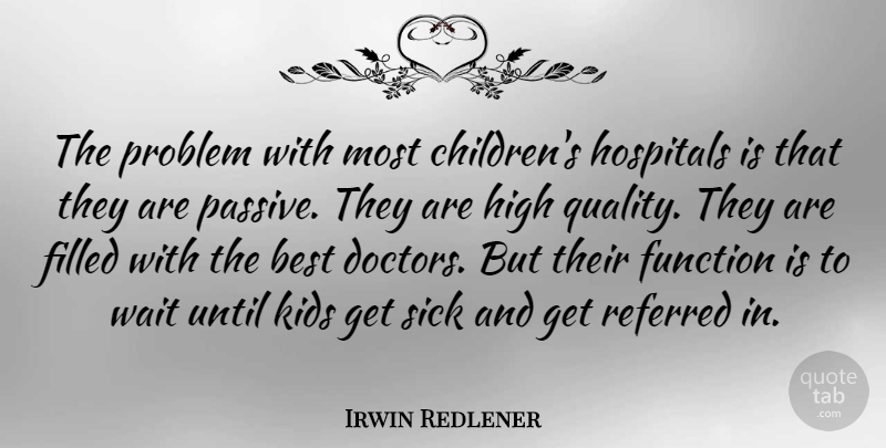 Irwin Redlener Quote About Children, Kids, Doctors: The Problem With Most Childrens...