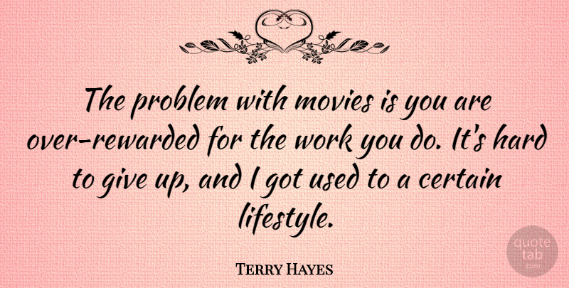 Terry Hayes Quote About Certain, Hard, Movies, Work: The Problem With Movies Is...
