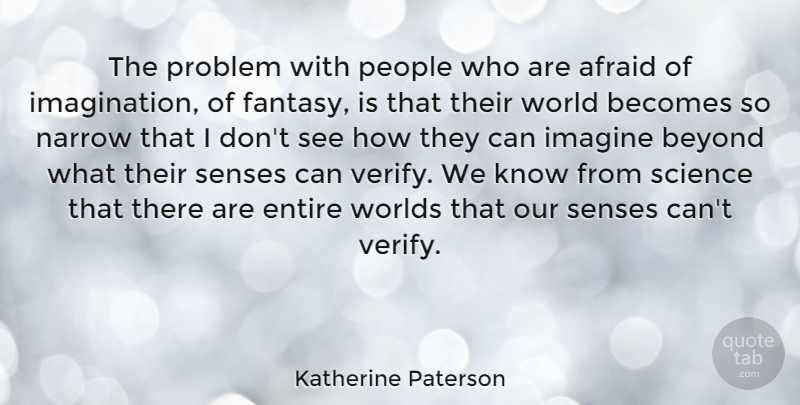 Katherine Paterson Quote About Becomes, Beyond, Entire, Imagine, Narrow: The Problem With People Who...