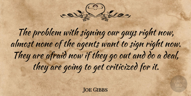 Joe Gibbs Quote About Afraid, Agents, Almost, Criticized, Guys: The Problem With Signing Our...