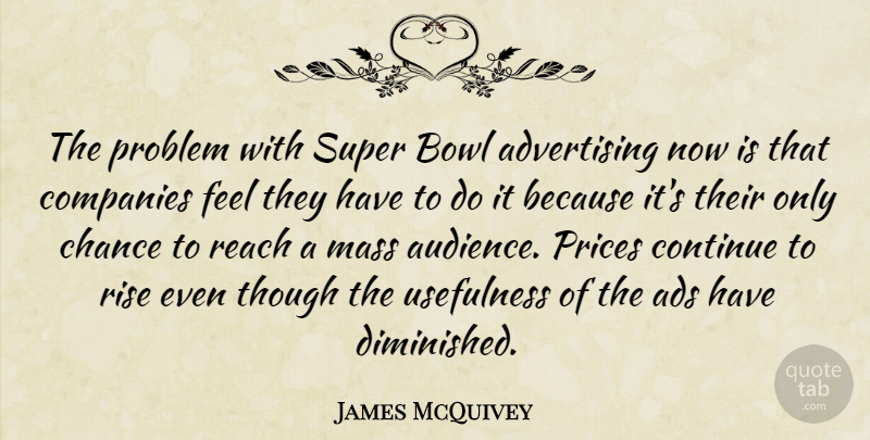 James McQuivey Quote About Ads, Advertising, Bowl, Chance, Companies: The Problem With Super Bowl...