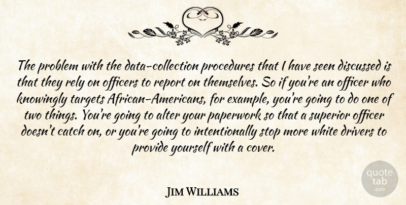 Jim Williams Quote About Alter, Catch, Discussed, Drivers, Knowingly: The Problem With The Data...