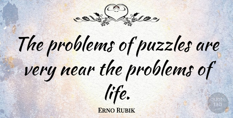 Erno Rubik Quote About Jigsaw Puzzles, Cubes, Problem: The Problems Of Puzzles Are...