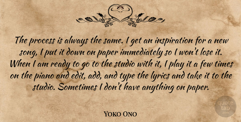 Yoko Ono Quote About Song, Inspiration, Play: The Process Is Always The...