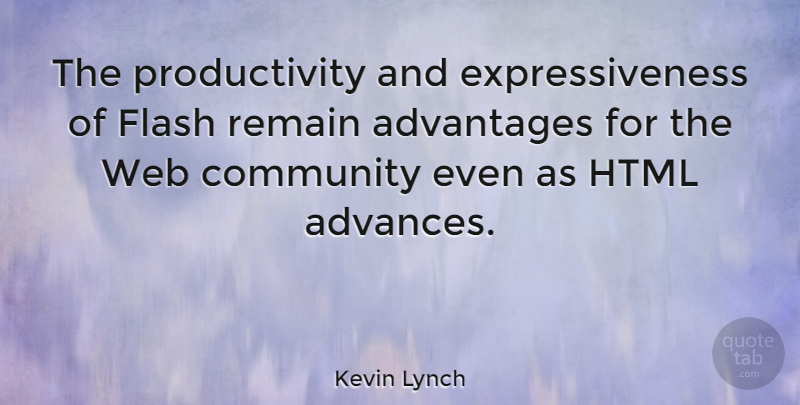 Kevin Lynch Quote About Advantages, Html, Remain: The Productivity And Expressiveness Of...