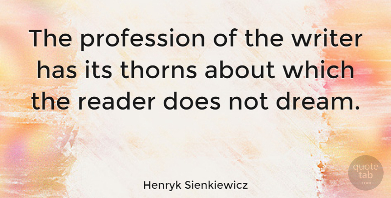 Henryk Sienkiewicz Quote About Dream, Thorns, Doe: The Profession Of The Writer...