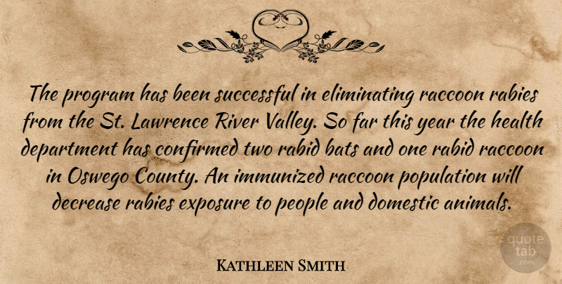 Kathleen Smith Quote About Bats, Confirmed, Decrease, Department, Domestic: The Program Has Been Successful...