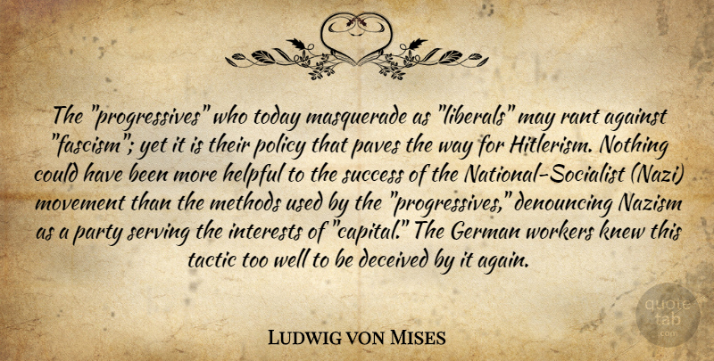 Ludwig von Mises Quote About Party, Liberty, Movement: The Progressives Who Today Masquerade...