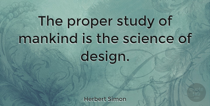 Herbert Simon Quote About Death, Design, Study: The Proper Study Of Mankind...