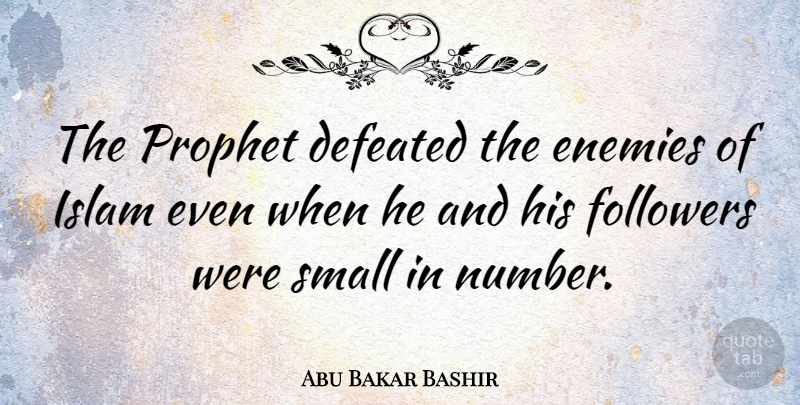 Abu Bakar Bashir Quote About Numbers, Enemy, Islam: The Prophet Defeated The Enemies...