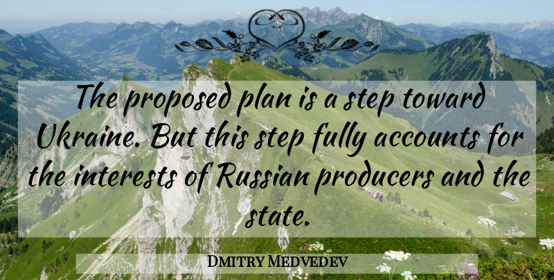 Dmitry Medvedev Quote About Accounts, Fully, Interests, Plan, Producers: The Proposed Plan Is A...