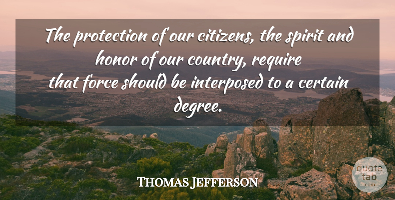 Thomas Jefferson Quote About Country, Honor, Degrees: The Protection Of Our Citizens...