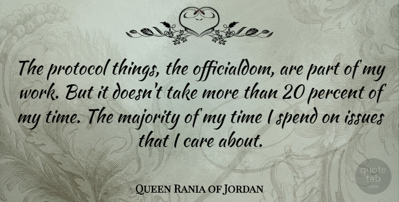 Queen Rania of Jordan Quote About Issues, Majority, Percent, Protocol, Spend: The Protocol Things The Officialdom...
