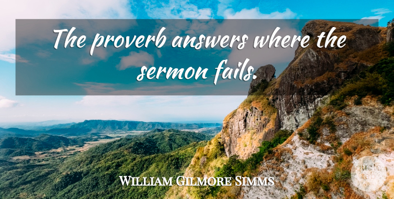 William Gilmore Simms Quote About Inspirational, Answers, Gunpowder: The Proverb Answers Where The...
