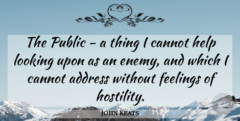 John Keats Quote About Feelings, Enemy, Literature: The Public A Thing I...