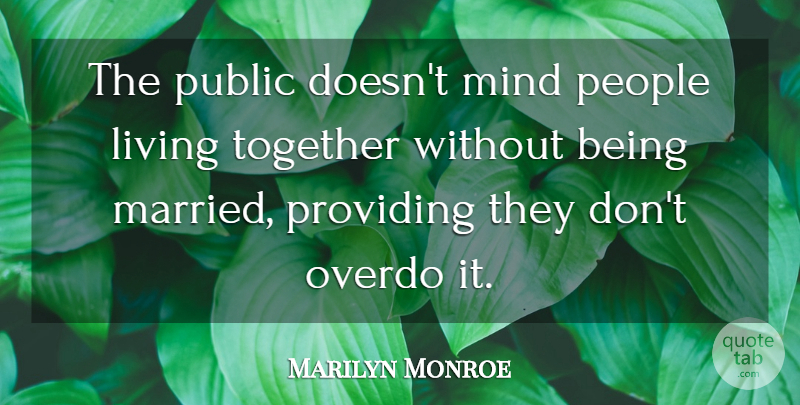 Marilyn Monroe Quote About Inspiring, People, Mind: The Public Doesnt Mind People...