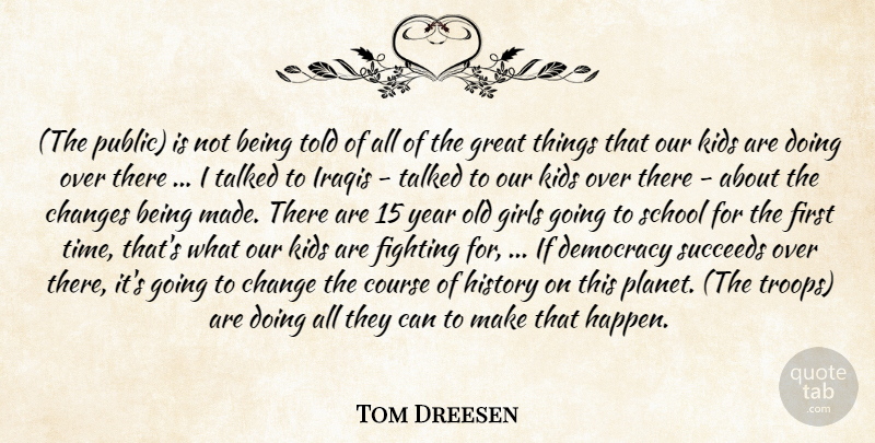 Tom Dreesen Quote About Changes, Course, Democracy, Fighting, Girls: The Public Is Not Being...
