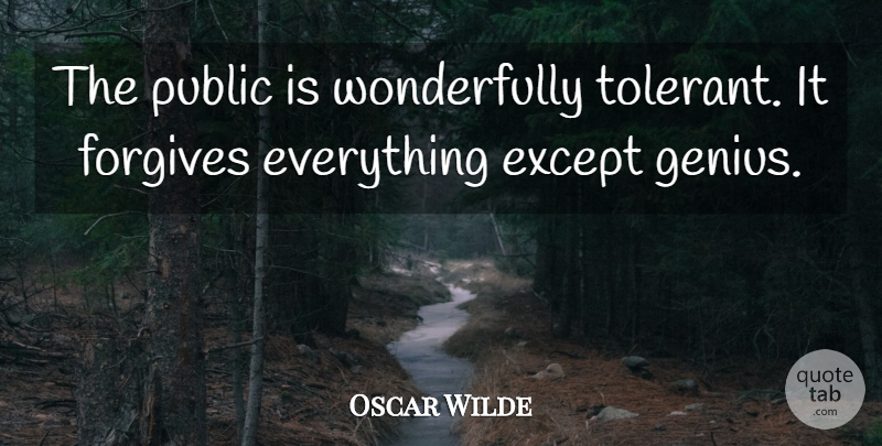 Oscar Wilde Quote About Forgiveness, Letting Go, Book: The Public Is Wonderfully Tolerant...