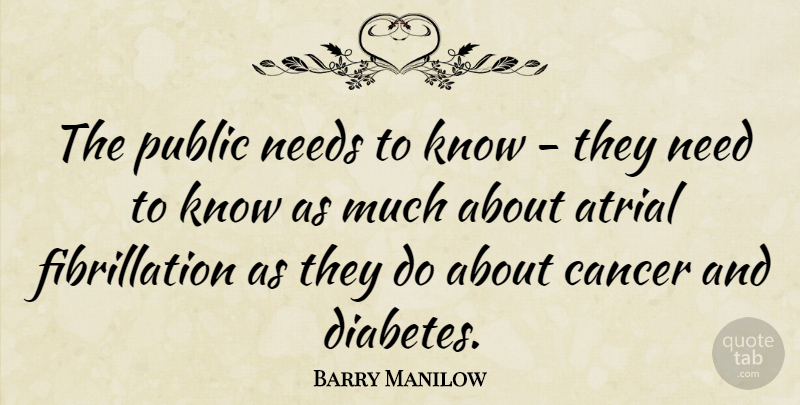 Barry Manilow Quote About Cancer, Needs, Diabetes: The Public Needs To Know...