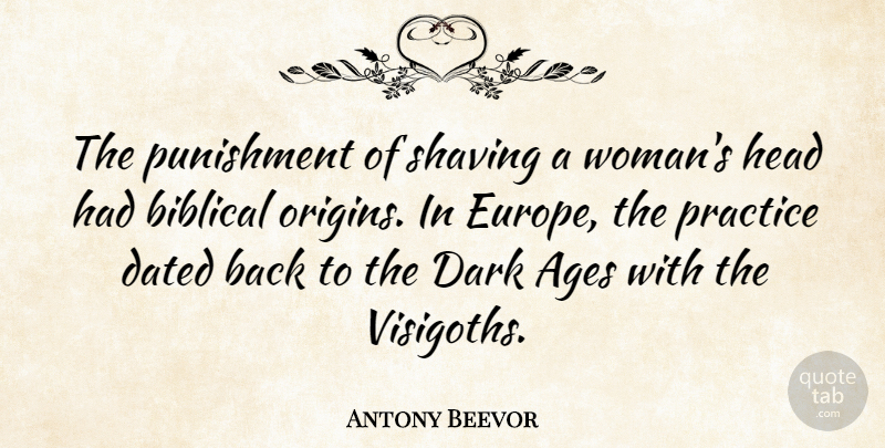 Antony Beevor Quote About Ages, Dated, Head, Practice, Punishment: The Punishment Of Shaving A...