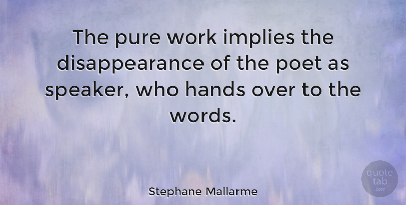 Stephane Mallarme Quote About Hands, Poetic, Pure: The Pure Work Implies The...