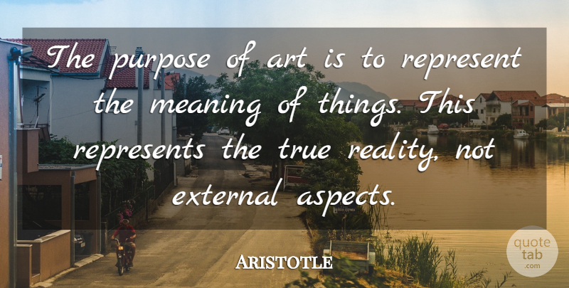 Aristotle Quote About Art, Reality, Purpose: The Purpose Of Art Is...