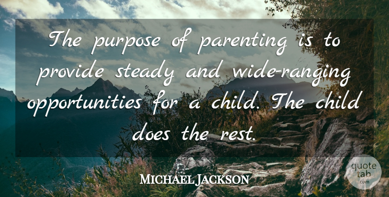Michael Jackson Quote About Children, Opportunity, Purpose: The Purpose Of Parenting Is...