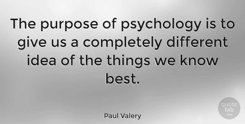 Paul Valery Quote About Ideas, Giving, Psychology: The Purpose Of Psychology Is...