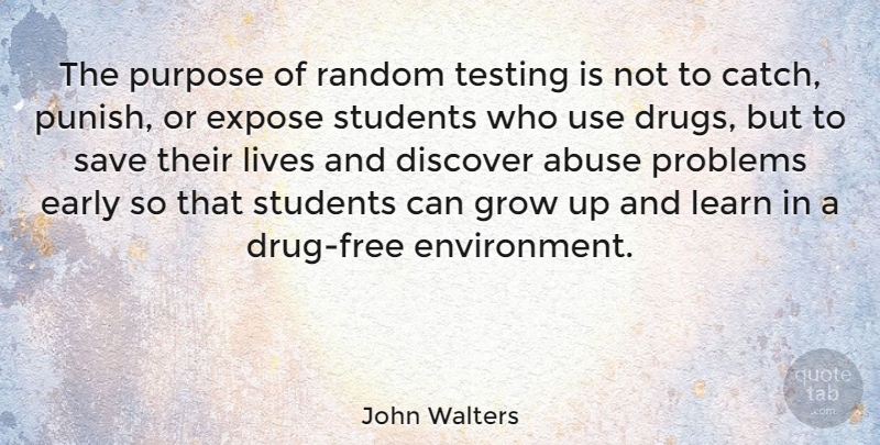 John Walters Quote About Abuse, Discover, Early, Expose, Grow: The Purpose Of Random Testing...