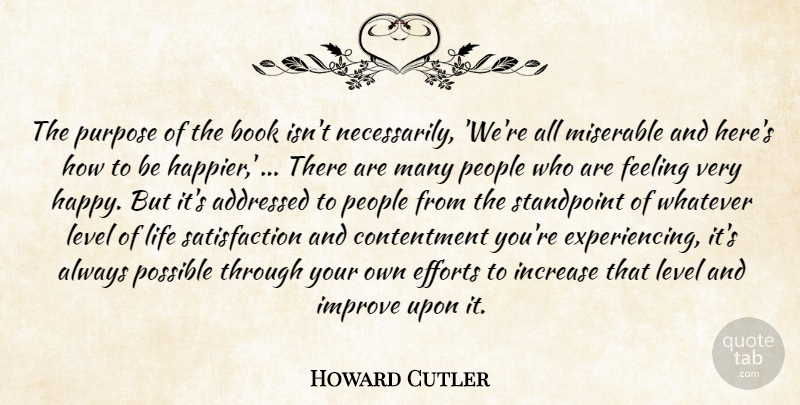 Howard Cutler Quote About Book, Contentment, Efforts, Feeling, Improve: The Purpose Of The Book...