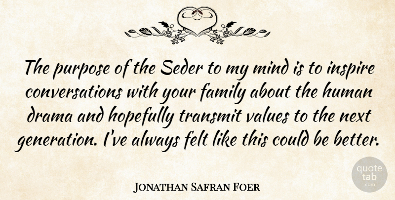 Jonathan Safran Foer Quote About Drama, Family, Felt, Hopefully, Human: The Purpose Of The Seder...