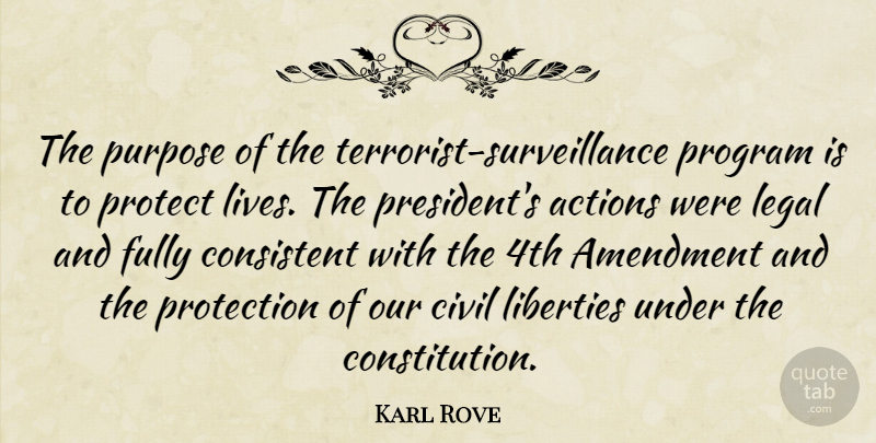 Karl Rove Quote About Actions, Amendment, Civil, Consistent, Fully: The Purpose Of The Terrorist...